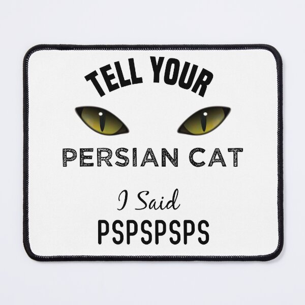 Item preview, Tell Your Persian Cat I Said Pspspsps Funny Cat's Eye designed and sold by medbdj.