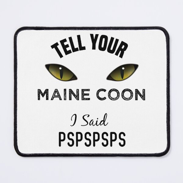 Item preview, Tell Your Maine Coon I Said Pspspsps Funny Cat's Eye designed and sold by medbdj.