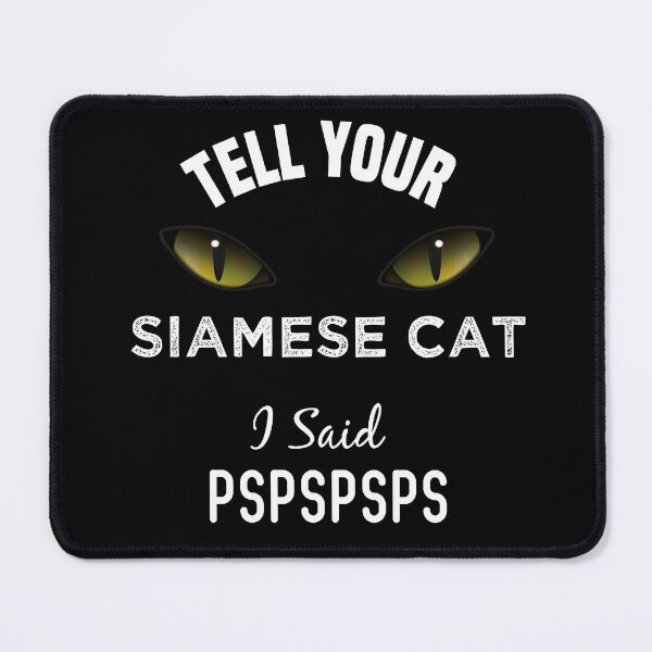 Item preview, Tell Your Siamese Cat I Said Pspspsps Funny Cat's Eye designed and sold by medbdj.