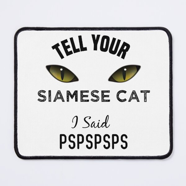 Item preview, Tell Your Siamese Cat I Said Pspspsps Funny Cat's Eye designed and sold by medbdj.