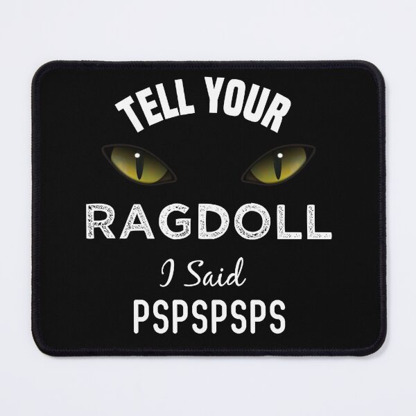 Item preview, Tell Your Ragdoll I Said Pspspsps Funny Cat's Eye designed and sold by medbdj.