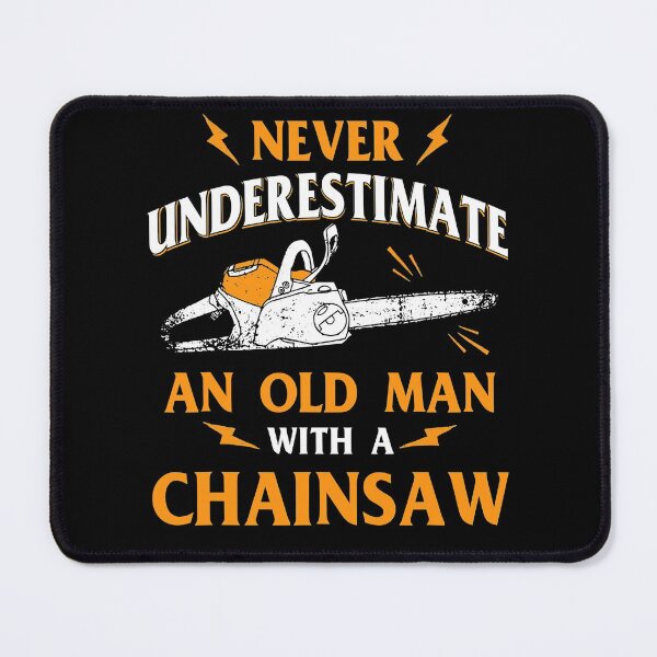 Item preview, Never Underestimate An Old Man Lumberjack Chainsaw Logger designed and sold by RidgetopShop.