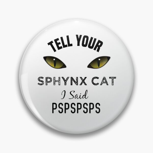 Item preview, Tell Your Sphynx Cat I Said Pspspsps Funny Cat's Eye designed and sold by medbdj.