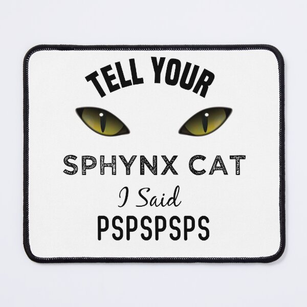 Item preview, Tell Your Sphynx Cat I Said Pspspsps Funny Cat's Eye designed and sold by medbdj.