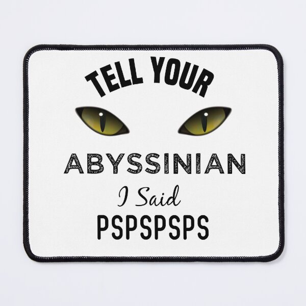 Item preview, Tell Your Abyssinian Cat I Said Pspspsps Funny Cat's Eye designed and sold by medbdj.