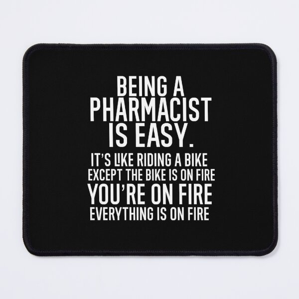 Item preview, Being A Pharmacist Is Easy It is Like Riding A Bike. Except the Bike is on Fire. You are On Fire. Everything is on Fire. designed and sold by TeesYouWant.