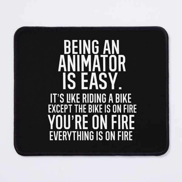 Item preview, Being An Animator Is Easy It is Like Riding A Bike. Except the Bike is on Fire. You are On Fire. Everything is on Fire. designed and sold by TeesYouWant.