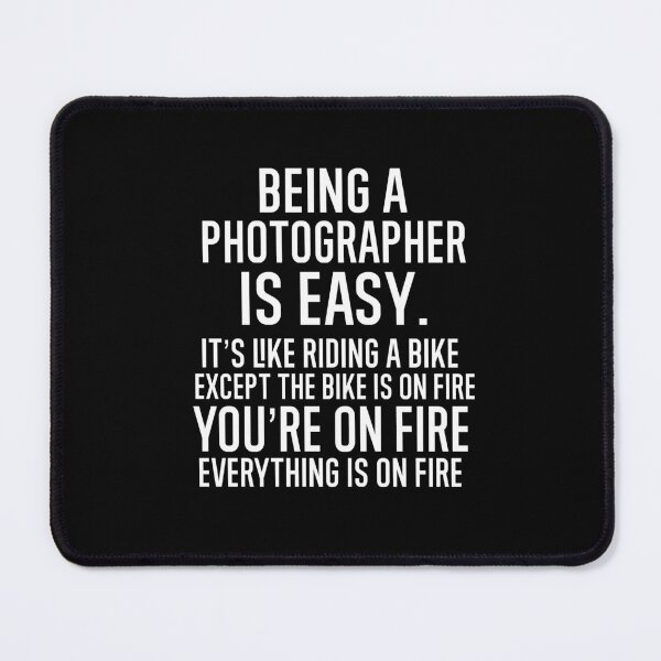 Item preview, Being A Photographer Is Easy It is Like Riding A Bike. Except the Bike is on Fire. You are On Fire. Everything is on Fire. designed and sold by TeesYouWant.
