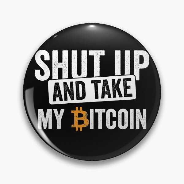 Item preview, Shut up and take my Bitcoin!  designed and sold by themkat.
