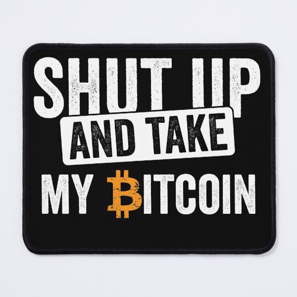 Item preview, Shut up and take my Bitcoin!  designed and sold by themkat.