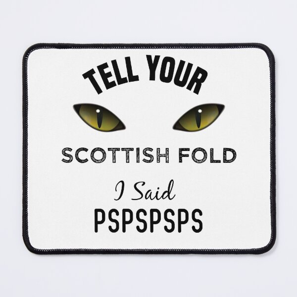 Item preview, Tell Your Scottish Fold I Said Pspspsps Funny Cat's Eye designed and sold by medbdj.