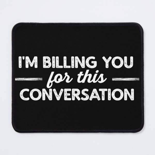 Item preview, I'm Billing You For This Conversation designed and sold by TeesYouWant.