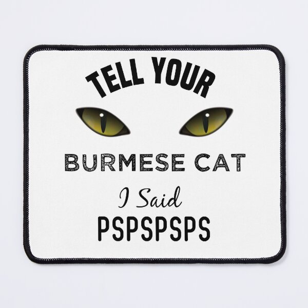 Item preview,  Tell Your Burmese Cat I Said Pspspsps Funny Cat's Eye designed and sold by medbdj.