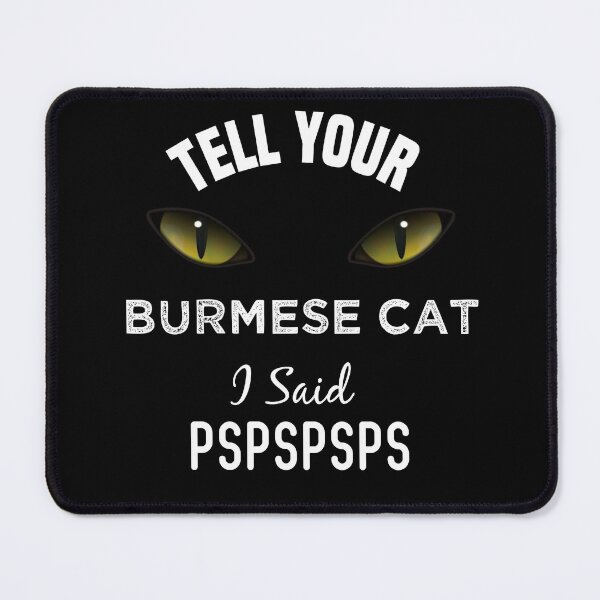 Item preview, Tell Your Burmese Cat I Said Pspspsps Funny Cat's Eye designed and sold by medbdj.