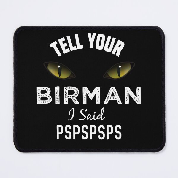 Item preview, Tell Your Birman Cat I Said Pspspsps Funny Cat's Eye designed and sold by medbdj.