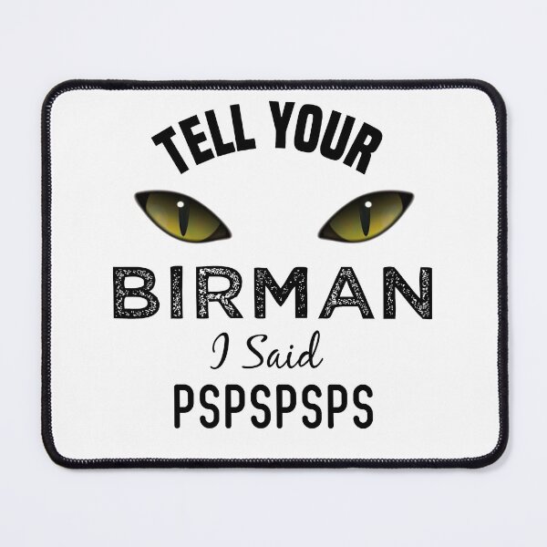 Item preview, Tell Your Birman Cat I Said Pspspsps Funny Cat's Eye designed and sold by medbdj.