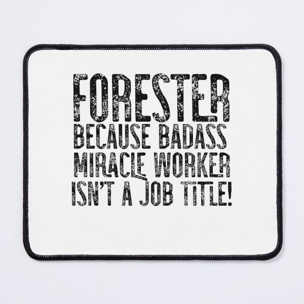 Item preview, Forester Because Badass Miracle Worker Isn't A Job Title! designed and sold by TeesYouWant.