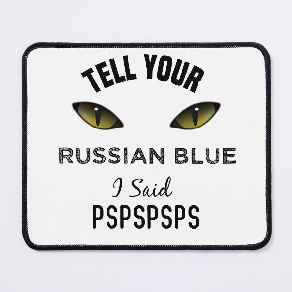 Item preview, Tell Your Russian Blue I Said Pspspsps Funny Cat's Eye designed and sold by medbdj.