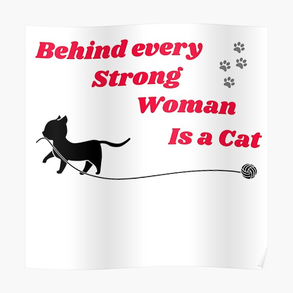 Behind Every Strong Woman Is A Cat Poster By Neylou Art Redbubble