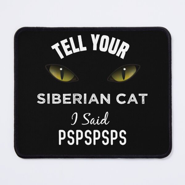 Item preview, Tell Your Siberian cat I Said Pspspsps Funny Cat's Eye designed and sold by medbdj.