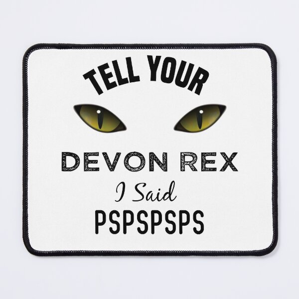 Item preview, Tell Your Devon Rex cat I Said Pspspsps Funny Cat's Eye designed and sold by medbdj.