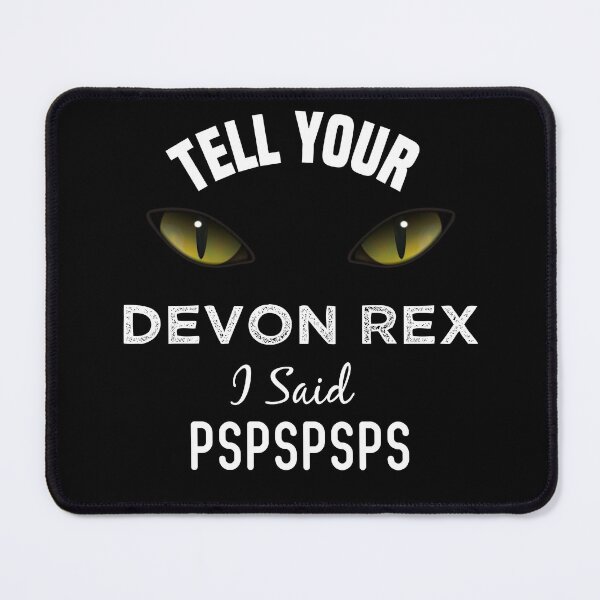 Item preview, Tell Your Devon Rex cat I Said Pspspsps Funny Cat's Eye designed and sold by medbdj.