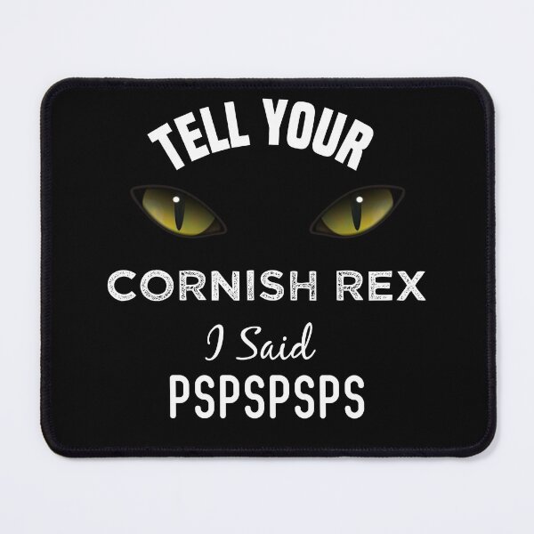 Item preview, Tell Your Cornish Rex cat I Said Pspspsps Funny Cat's Eye designed and sold by medbdj.