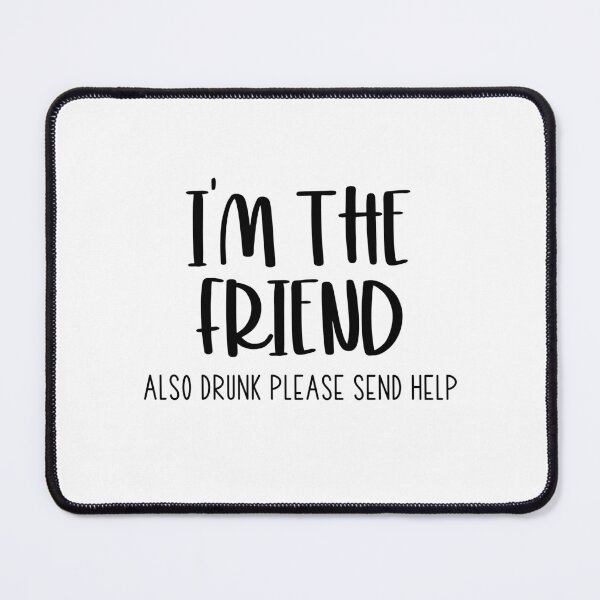 Item preview, I’m The Friend Also Drunk Please send Help designed and sold by miraipa.