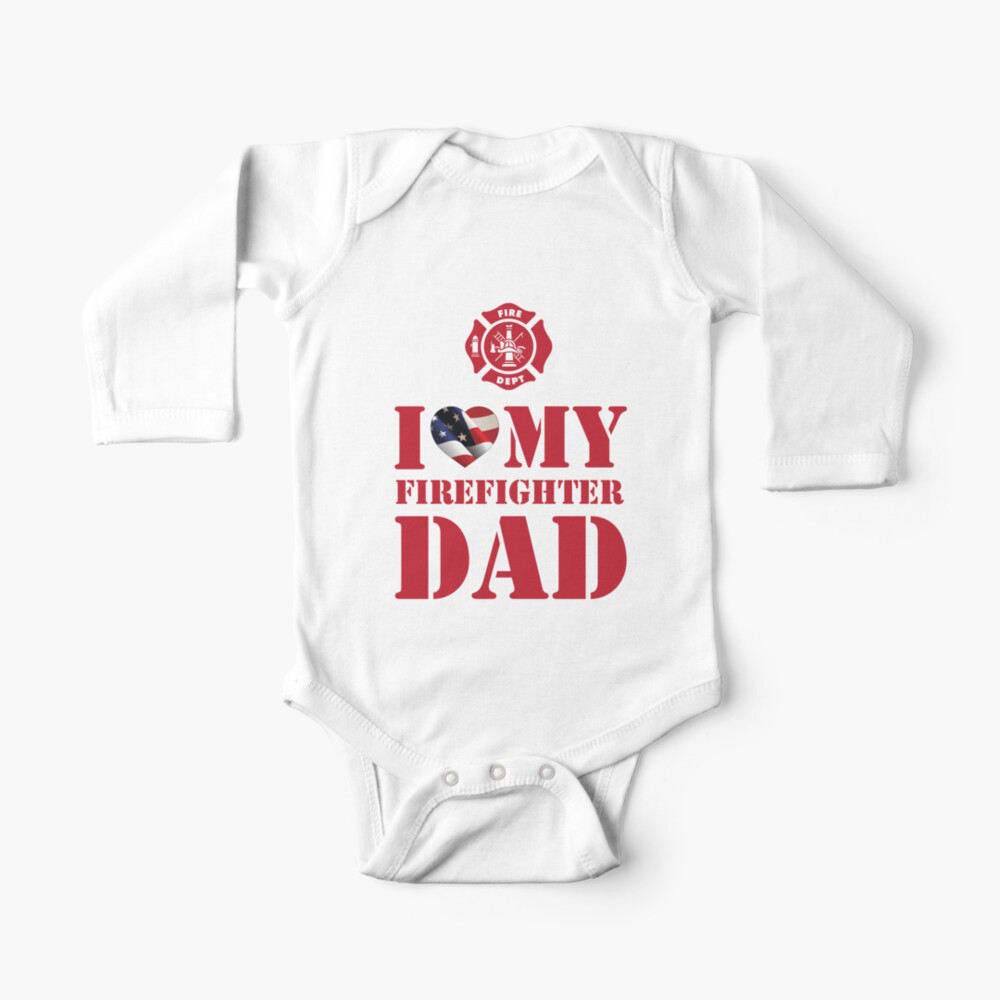 I Love My Firefighter Dad Baby One Piece By Parajumper Redbubble