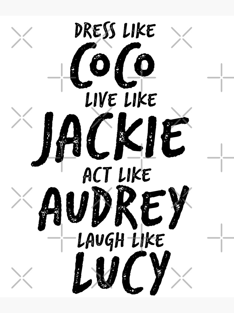 Dress Like Coco Live Like Jackie Act Like Audrey Laugh Like Lucy Vintage 2022 Poster For Sale