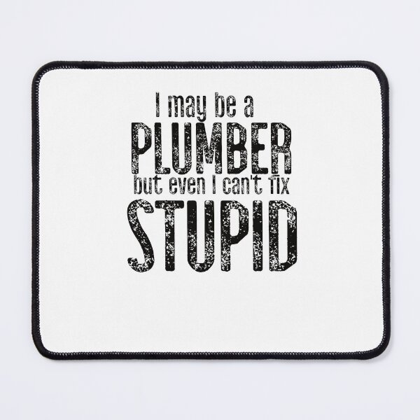 Item preview, I May Be A Plumber But Even I Can't Fix Stupid designed and sold by TeesYouWant.