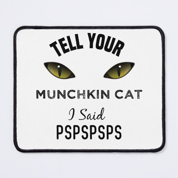 Item preview, Tell Your Munchkin Cat I Said Pspspsps Funny Cat's Eye designed and sold by medbdj.