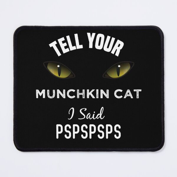 Item preview, Tell Your Munchkin Cat I Said Pspspsps Funny Cat's Eye designed and sold by medbdj.