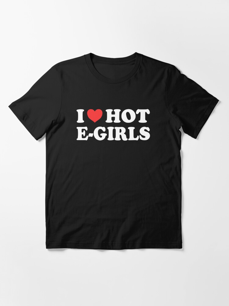 Funny T I Love Hot E Girls Funny Red Heart Valentines Day T Shirt