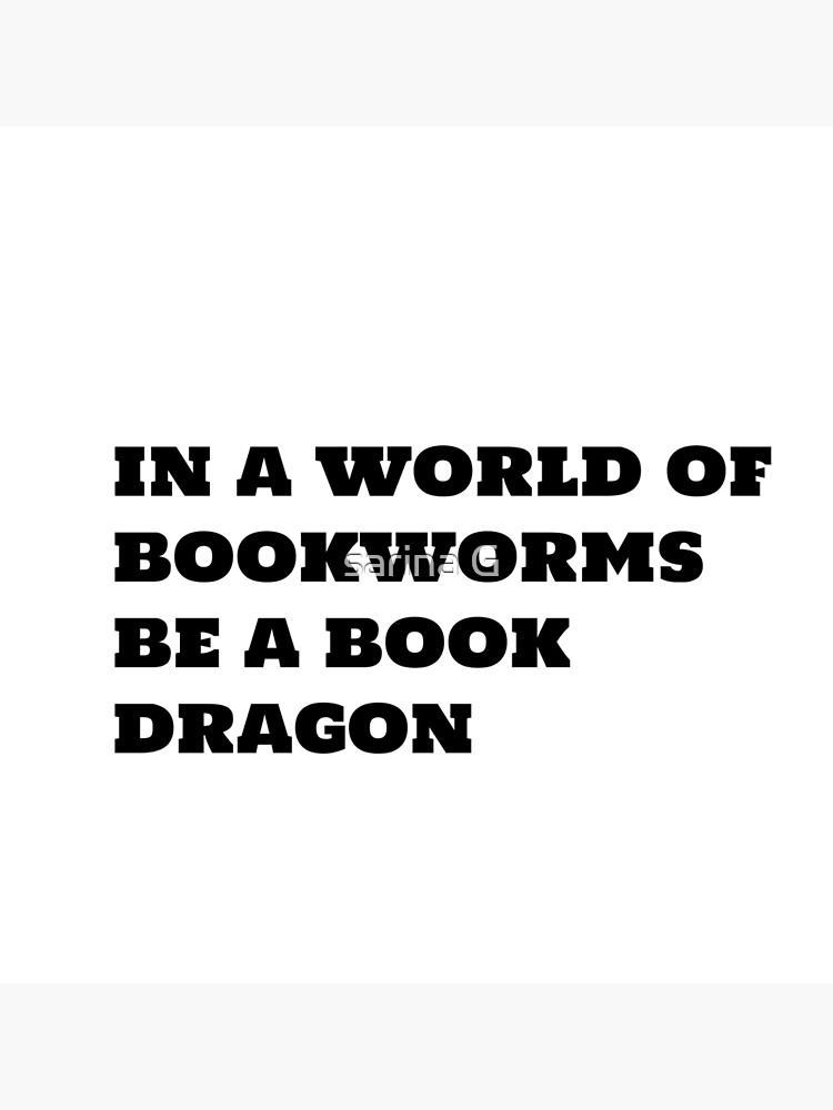 "In A World Of Bookworms Be A Book Dragon" Poster for Sale by
