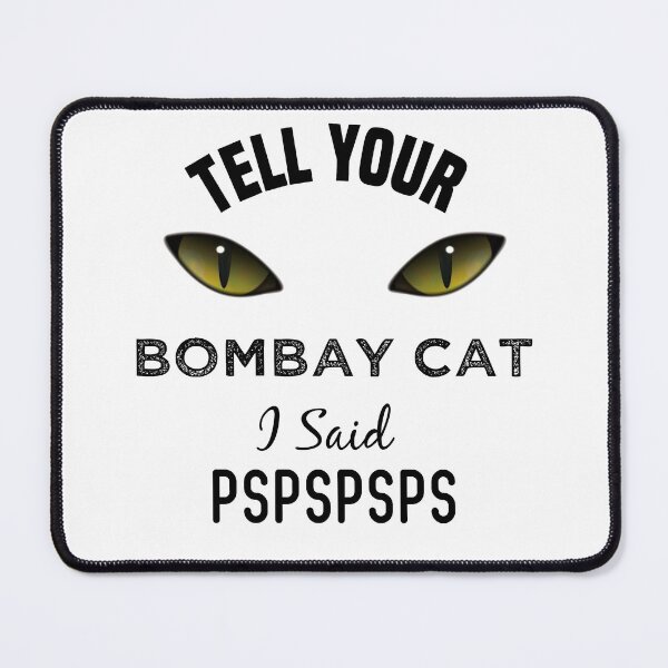 Item preview, Tell Your Bombay Cat I Said Pspspsps Funny Cat's Eye designed and sold by medbdj.