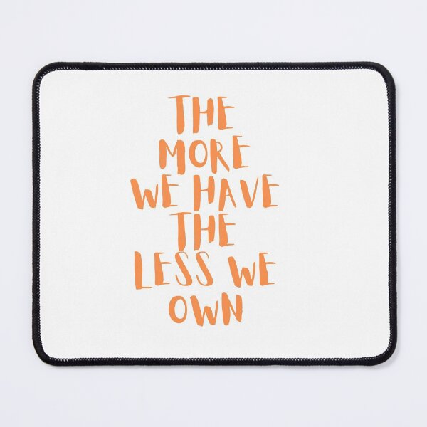 Item preview, The more we have the less we own designed and sold by storeAN.