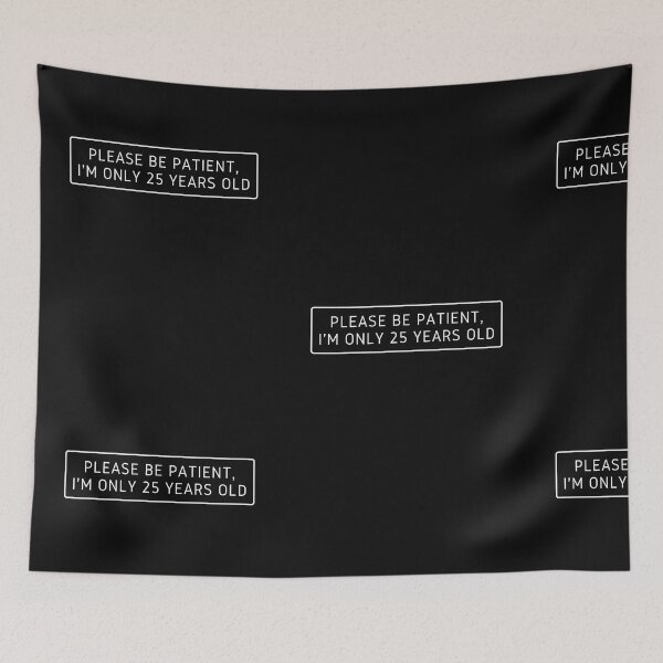 Item preview, Please be patient im only 25 years old  designed and sold by FOSLIGHT.
