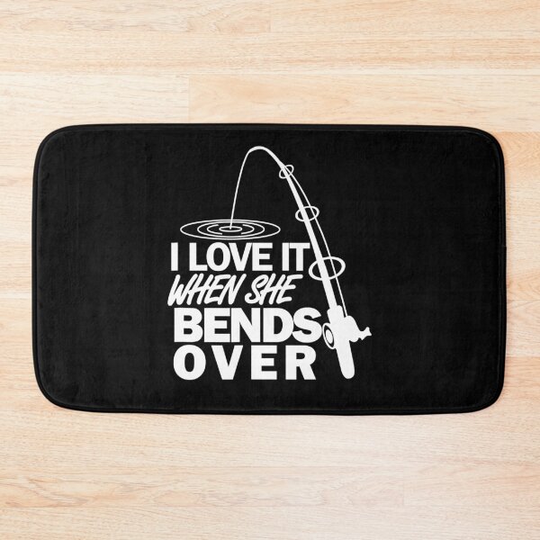 Item preview, I Love It When She Bends Over - Funny Fishing designed and sold by abbottdominic.