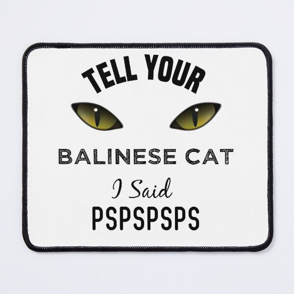 Item preview, Tell Your Balinese Cat I Said Pspspsps Funny Cat's Eye designed and sold by medbdj.