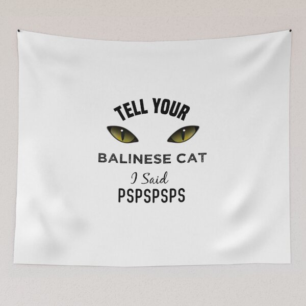 Item preview, Tell Your Balinese Cat I Said Pspspsps Funny Cat's Eye designed and sold by medbdj.