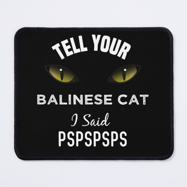 Item preview, Tell Your Balinese Cat I Said Pspspsps Funny Cat's Eye designed and sold by medbdj.