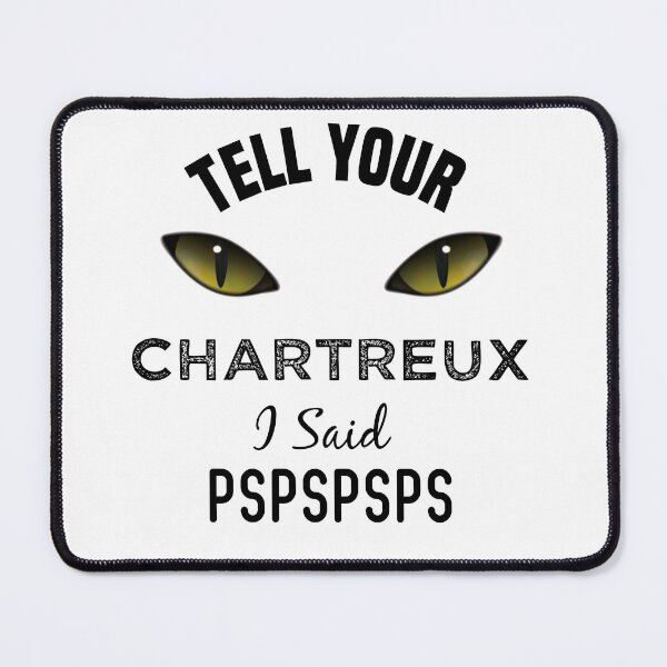 Item preview, Tell Your Chartreux Cat I Said Pspspsps Funny Cat's Eye designed and sold by medbdj.