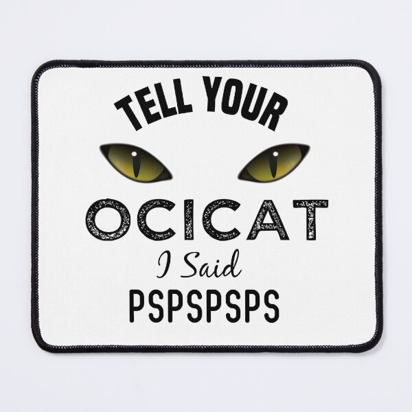 Item preview, Tell Your Ocicat Cat I Said Pspspsps Funny Cat's Eye designed and sold by medbdj.