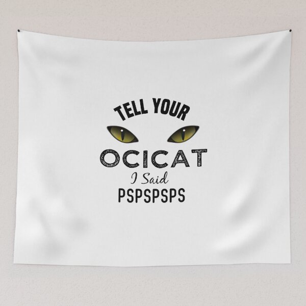 Item preview, Tell Your Ocicat Cat I Said Pspspsps Funny Cat's Eye designed and sold by medbdj.