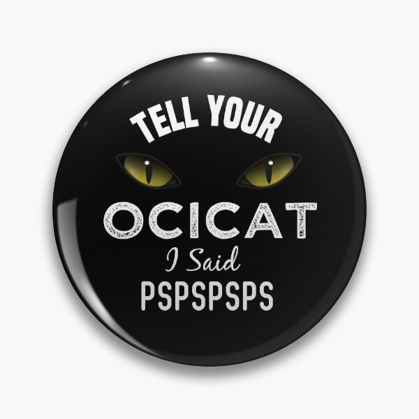 Item preview, Tell Your Ocicat Cat I Said Pspspsps Funny Cat's Eye designed and sold by medbdj.