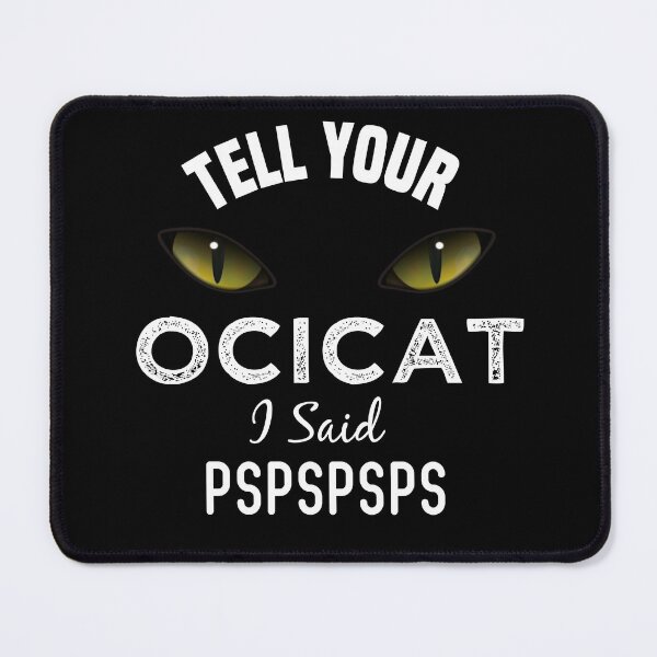 Item preview, Tell Your Ocicat Cat I Said Pspspsps Funny Cat's Eye designed and sold by medbdj.