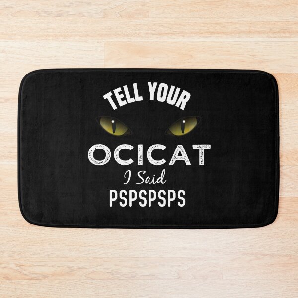 Item preview, Tell Your Ocicat Cat I Said Pspspsps Funny Cat's Eye designed and sold by medbdj.
