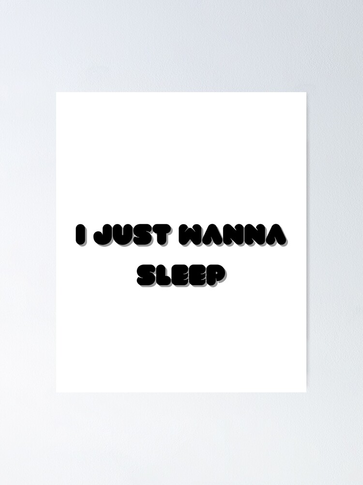 " I Just Wanna Sleep! " Poster for Sale by MandAFashein Redbubble