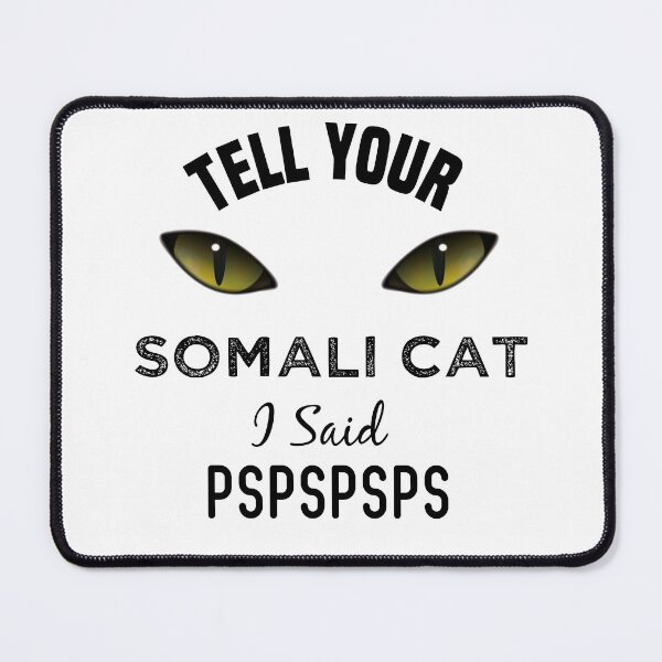 Item preview, Tell Your Somali Cat I Said Pspspsps Funny Cat's Eye designed and sold by medbdj.